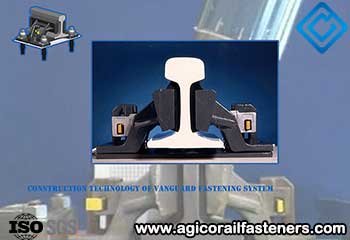Construction Technology of Vanguard Fastening System for Short Sleeper Track